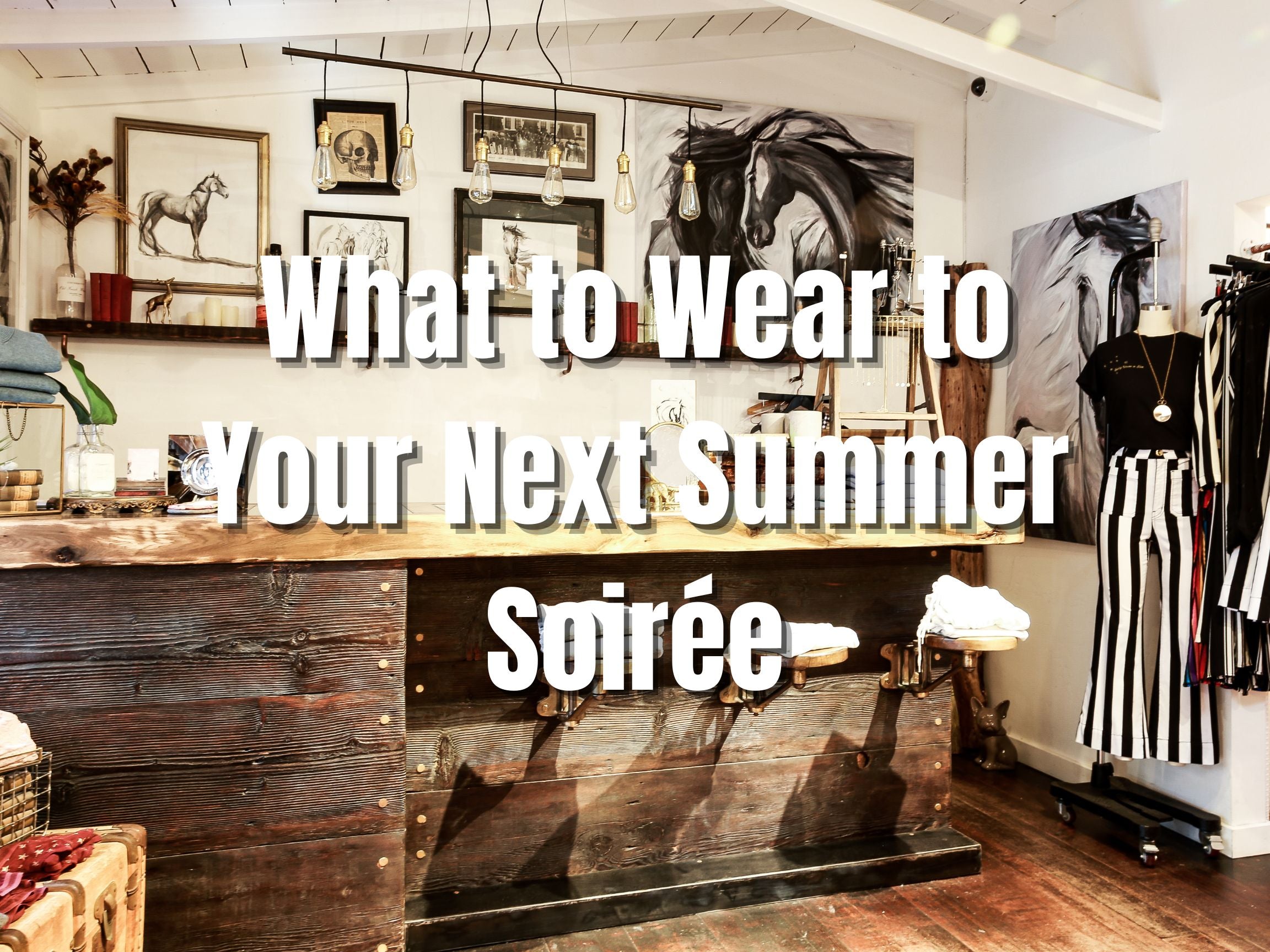 What to Wear to Your Next Summer Soirée