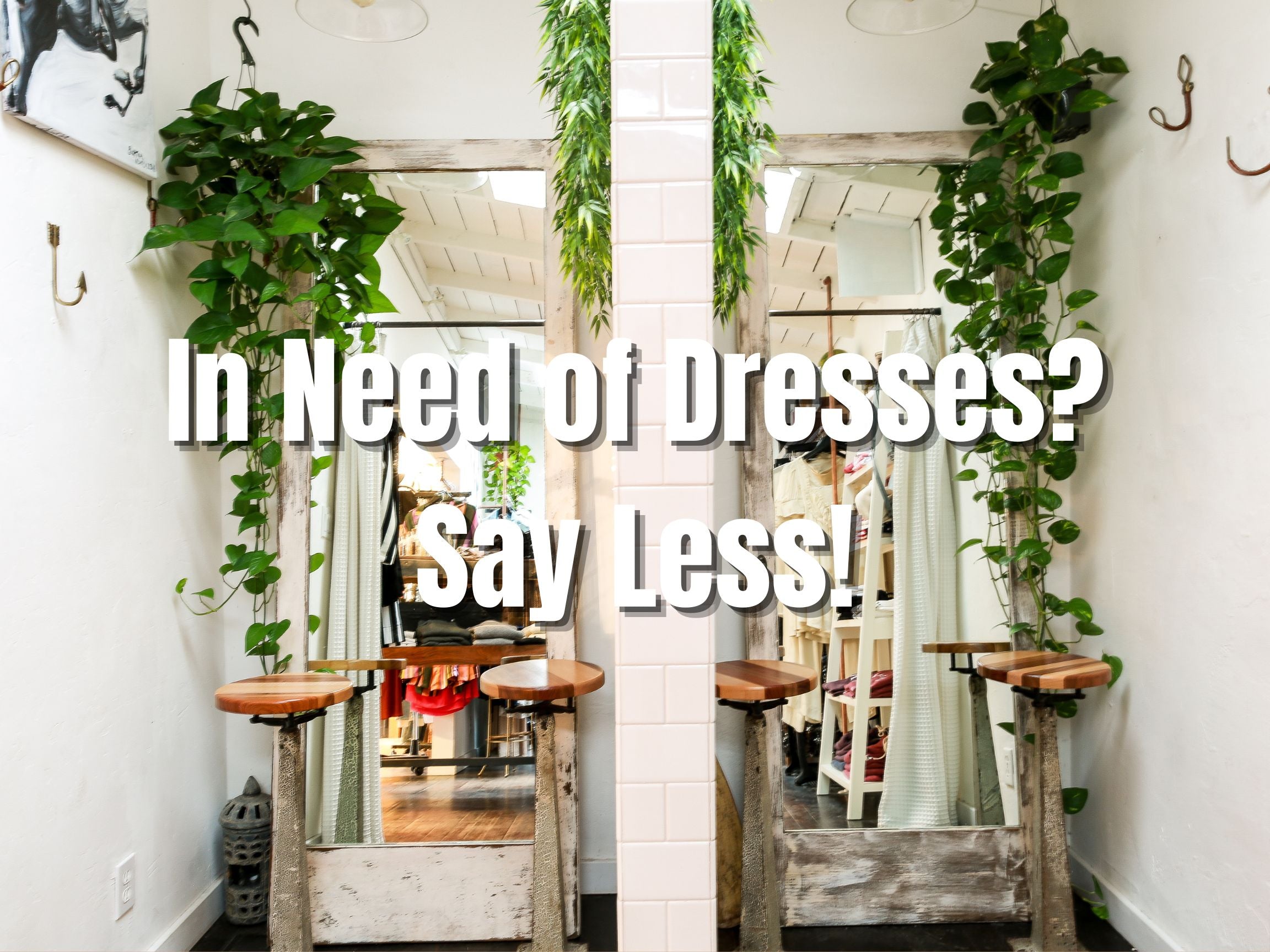 In Need of Dresses? Say Less!