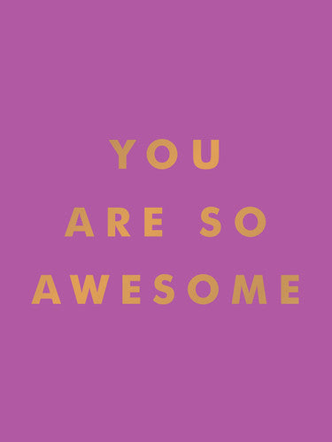 You are so Awesome